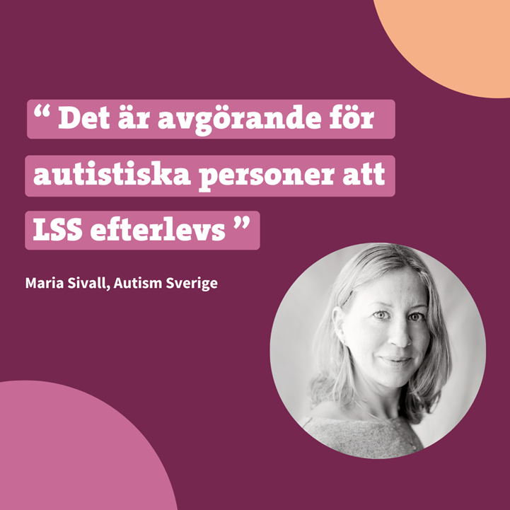 Bild på Maria Sivall och ett citat med texten "Det är avgörande för autistiska personer att LSS efterlevs".